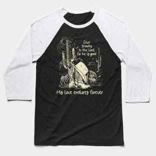 Give Thanks To The Lord For He Is Good His Love Endures Forever Boots Desert Baseball T-Shirt